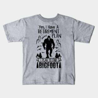 Yes I Do Have A Retirement I Plan To Find Bigfoot Funny Kids T-Shirt